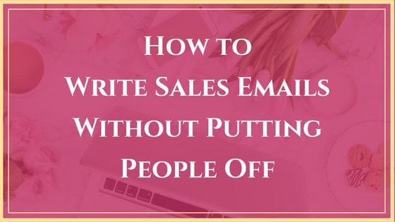 How to Write Sales Emails Without Putting People Off